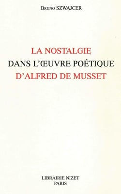La Nostalgie dans l'oeuvre poétique d'Alfred de Musset
