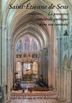 Saint-Étienne-de-Sens : La première cathédrale gothique dans son contexte
