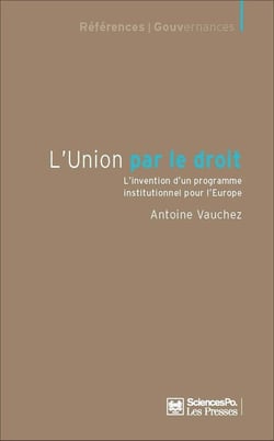 L'union par le droit - l'invention d'un programme institutionnel pour l'Europe