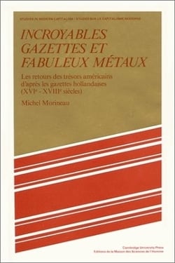 Incroyables gazettes et fabuleux métaux - les retours des trésors américains d'après les gazettes hollandaises - XVIe-XVIIIe siècle