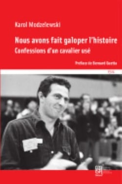 Nous avons fait galoper l'histoire : Confessions d'un cavalier usé