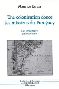 Une colonisation douce : les missions du Paraguay : Les lendemains qui ont chanté