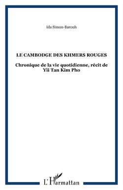 Le cambodge des khmers rouges - chronique de la vie quotidienne, recit de yii tan kim pho