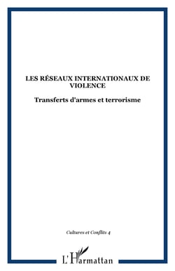 Les réseaux internationaux de violence Tome 4 : transferts d'armes et terrorisme