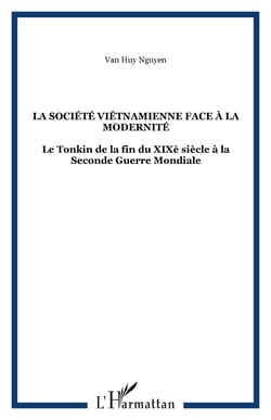 La société viêtnamienne face à la modernité : Le Tonkin de la fin du XIXè siècle à la Seconde Guerre Mondiale
