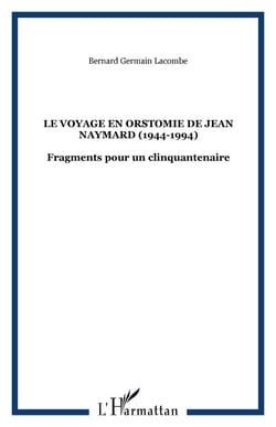 Le voyage en Orstomie de Jean Naymard, 1944-1994 - fragments pour un cinquantenaire