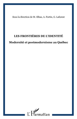 Les frontieres de l'identite - modernite et postmodernisme au quebec