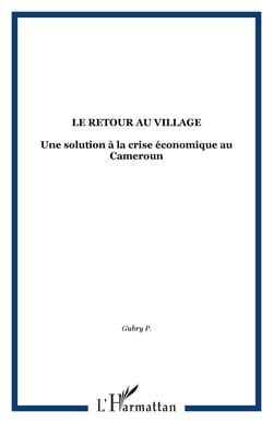 Le retour au village - une solution à la crise économique au Cameroun