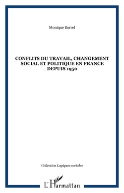 CONFLITS DU TRAVAIL, CHANGEMENT SOCIAL ET POLITIQUE EN FRANCE DEPUIS 1950