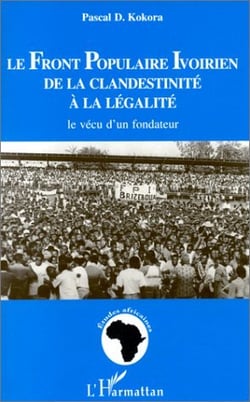 Le front populaire ivoirien de la clandestinite a la legalite - le vecu d'un fondateur