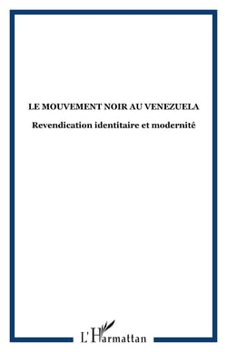 Le mouvement noir au Vénézuela - revendication identitaire et modernité