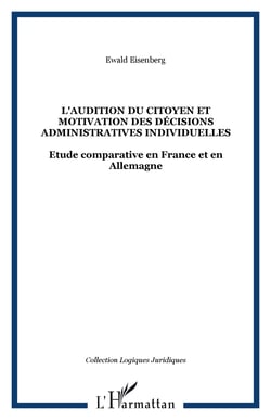 L'audition du citoyen et motivation des décisions administratives individuelles - étude comparative en France et en Allemagne