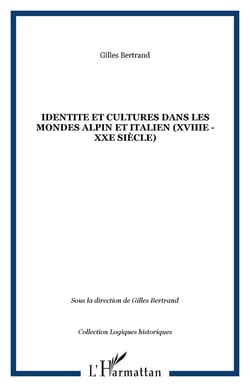 Identite et cultures dans les mondes alpin et italien (xviiie - xxe siecle)