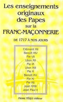 Les enseignements originaux des papes sur la franc-maçonnerie de 1717 à nos jours