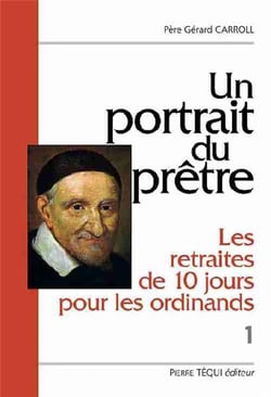 Un portrait du prêtre : les retraites de dix jours pour les ordinands - Volume 1