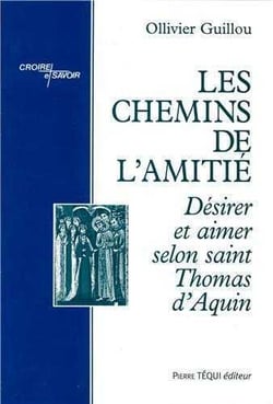 Les chemins de l'amitié - désirer et aimer selon saint Thomas d'Aquin
