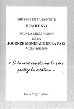 Message de S.S. Benoît XVI pour la célébration de la journée mondiale de la Paix - 1er janvier 2010 : Si tu veux construire la paix, protège la création
