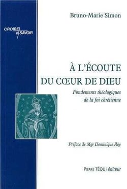 A l'écoute du coeur de Dieu : fondements théologiques de la foi chrétienne
