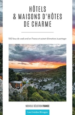 Hôtels et maisons d'hôtes de charme : 550 lieux de week-end en France et autant d'émotions à partager