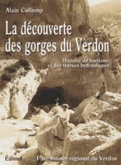 La decouverte des gorges du verdon - histoire du tourisme et des travaux hydrauliques