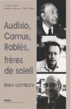 Audisio, Camus et Roblès, frères de soleil : leurs combats : autour d'Edmond Charlot