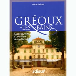 Greoux-les-bains - a la decouverte d'une ville et de son histoire