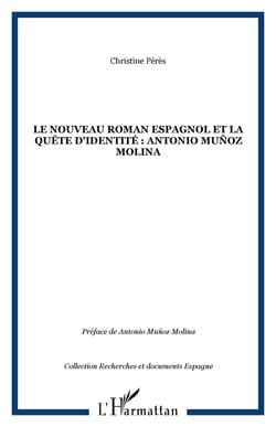 Le nouveau roman espagnol et la quete d'identite : antonio munoz molina