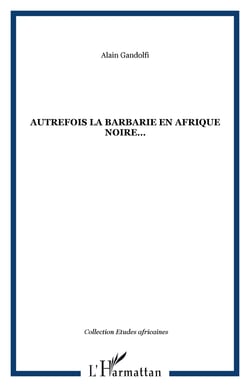 Autrefois la barbarie en Afrique noire