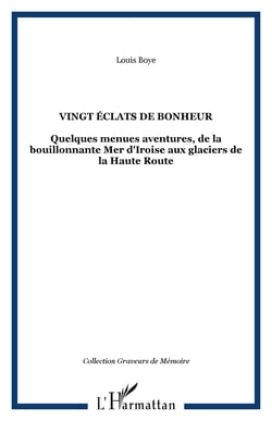 Vingt éclats de bonheur - quelques menues aventures de la bouillonnante mer d'Iroise aux glaciers de la Haute Route