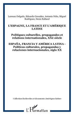L'espagne, la france et l'amerique latine - politiques culturelles, propagandes et relations interna