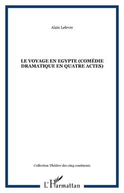 Le voyage en egypte (comedie dramatique en quatre actes)