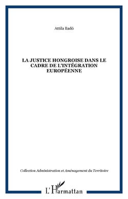 La justice hongroise dans le cadre de l'integration europeenne
