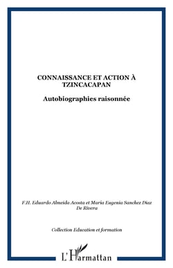 Connaissance et action a tzincacapan - autobiographies raisonnee