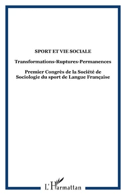 Sport et vie sociale, Transformations-Ruptures-Permanences : Premier Congrès de la Société de Sociologie du sport de Langue Française