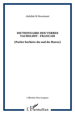 DICTIONNAIRE DES VERBES TACHELHIT - FRANCAIS : (Parler berbère du sud du Maroc)