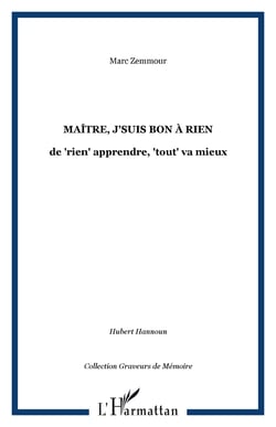 Maitre, j'suis bon a rien - de "rien" apprendre, "tout" va mieux
