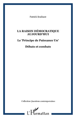 La raison democratique aujourd'hui - le "principe de puissance un" - debats et combats