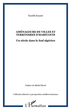 Amenageurs de villes et territoires d'habitants - un siecle dans le sud algerien