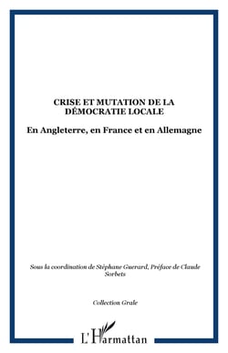 Crise et mutation de la democratie locale - en angleterre, en france et en allemagne