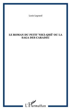 Le roman du petit "nha-qhe" ou la saga des caradec