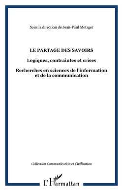 Le partage des savoirs - logiques, contraintes et crises - recherches en sciences de l'information e
