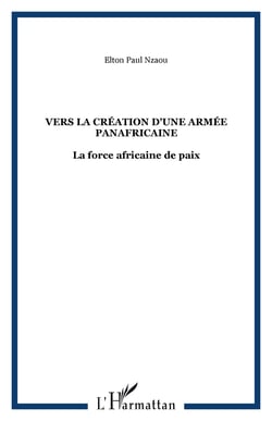 Vers la creation d'une armee panafricaine - la force africaine de paix