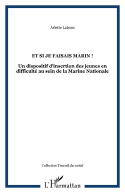 Et si je faisais marin ! - un dispositif d'insertion des jeunes en difficulte au sein de la marine n