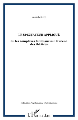 Le spectateur applique - ou les complexes familiaux sur la scene des theatres