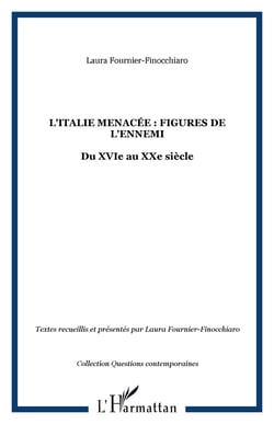 L'italie menacee : figures de l'ennemi - du xvie au xxe siecle