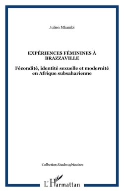 Experiences feminines a brazzaville - fecondite, identite sexuelle et modernite en afrique subsahari