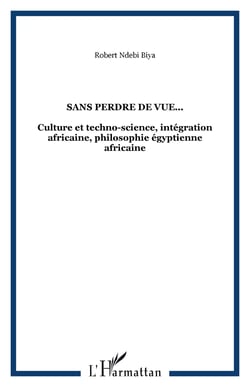 Sans perdre de vue... - culture et techno-science, integration africaine, philosophie egyptienne afr