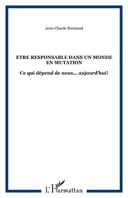 Etre responsable dans un monde en mutation - ce qui depend de nous... aujourd'hui!