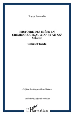 Histoire des idées en criminologie au XIXe et au XXe siècle : Gabriel Tarde