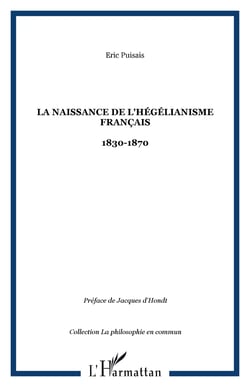 La naissance de l'hegelianisme francais - 1830-1870